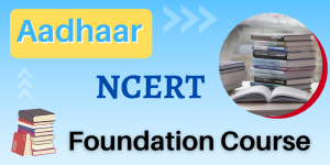Aadhaar - NCERT Foundation Course by UPSC
